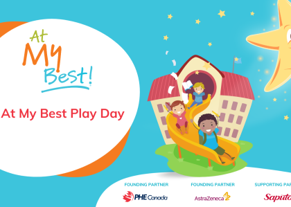 2024 At My Best Play Day FOUNDING PARTNER PHE Canada FOUNDING PARTNER AstraZeneca SUPPORTING PARTNER Saputo